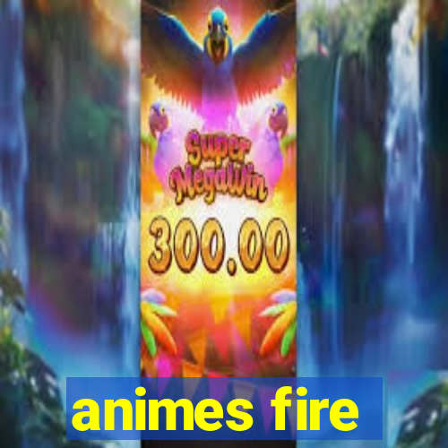 animes fire